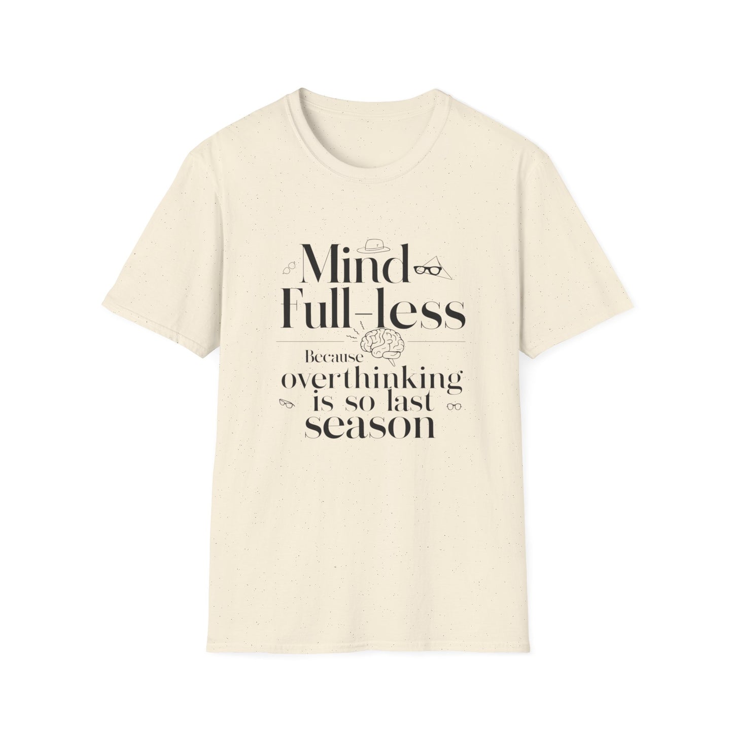 'Mind-Full-Less' Because overthinking is so last season Tee