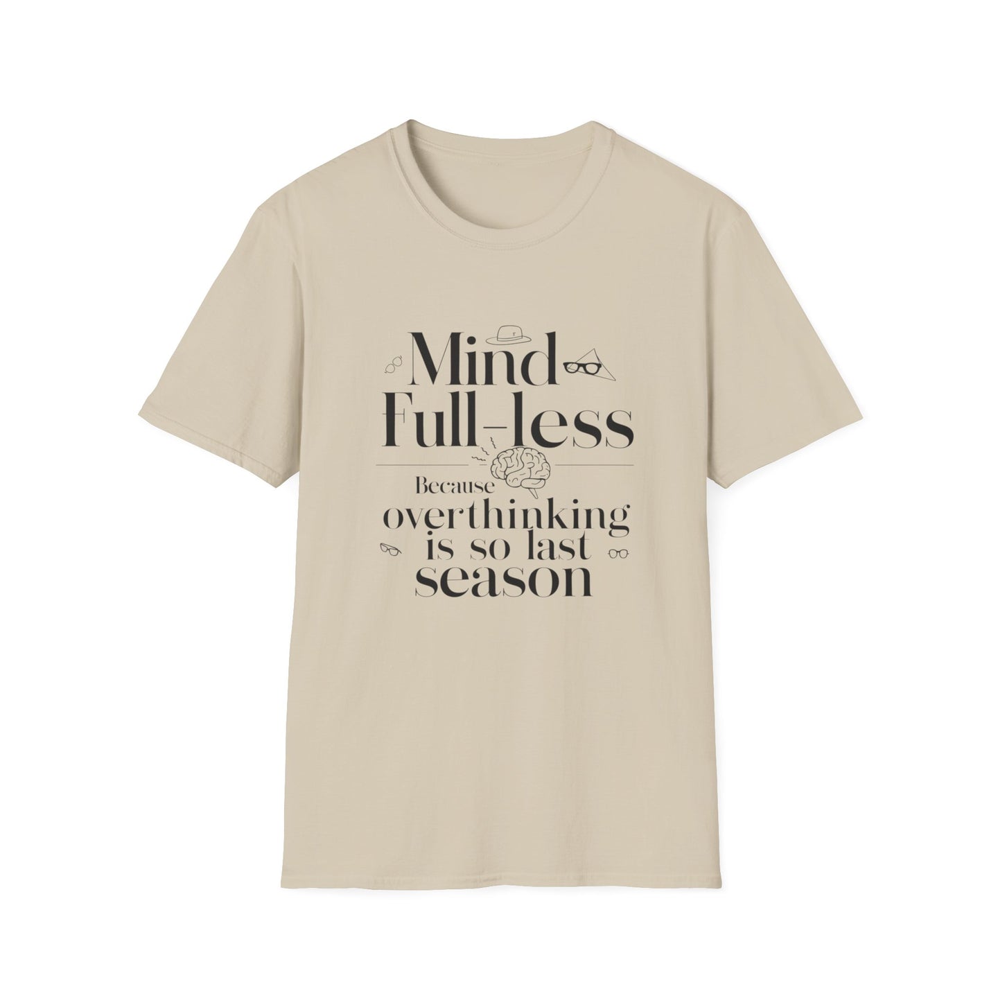 'Mind-Full-Less' Because overthinking is so last season Tee