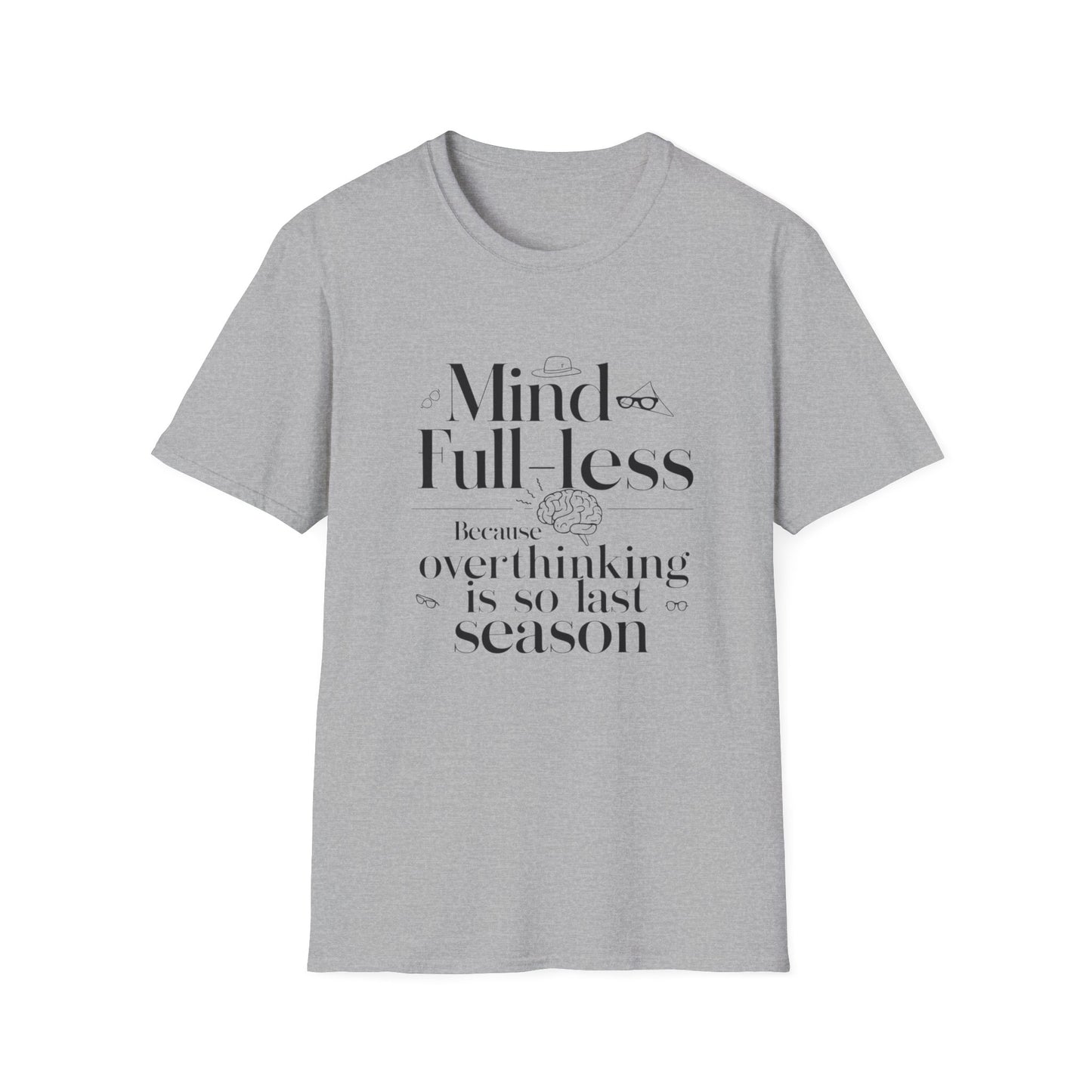 'Mind-Full-Less' Because overthinking is so last season Tee