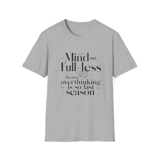 'Mind-Full-Less' Because overthinking is so last season Tee