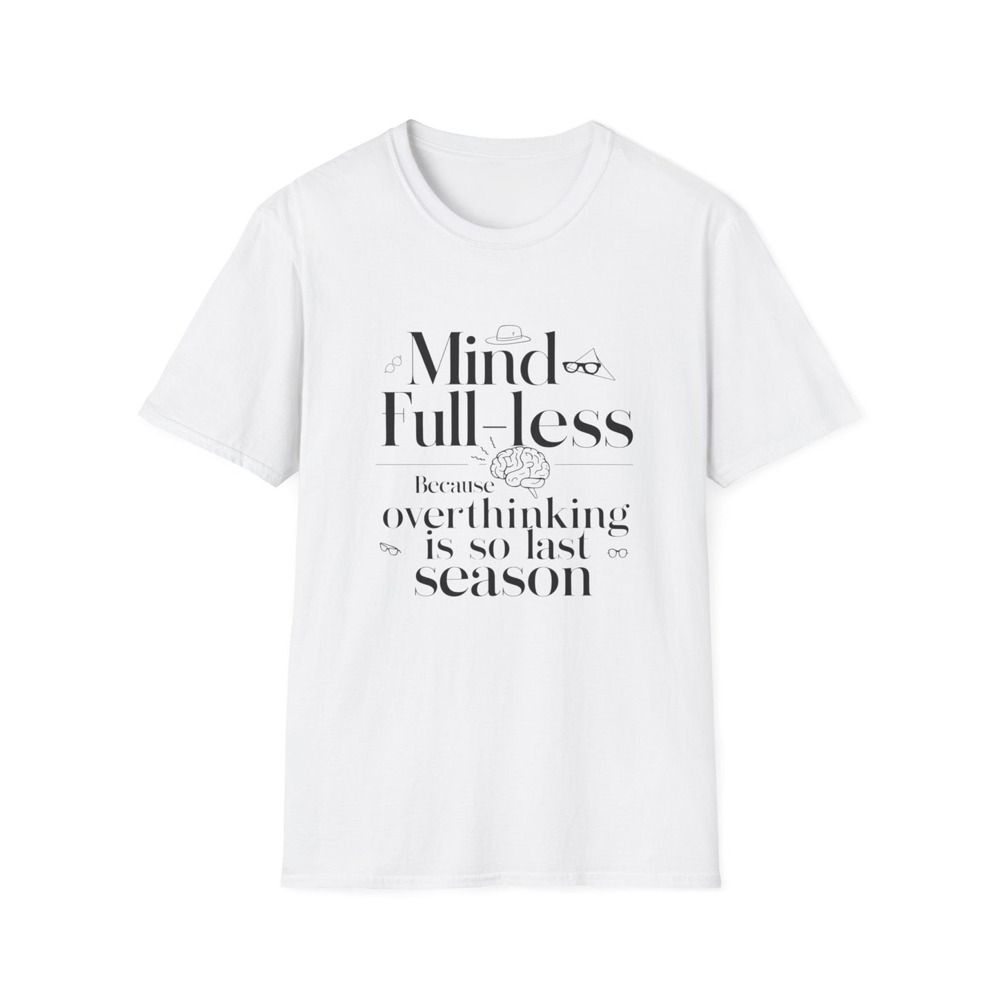 'Mind-Full-Less' Because overthinking is so last season Tee