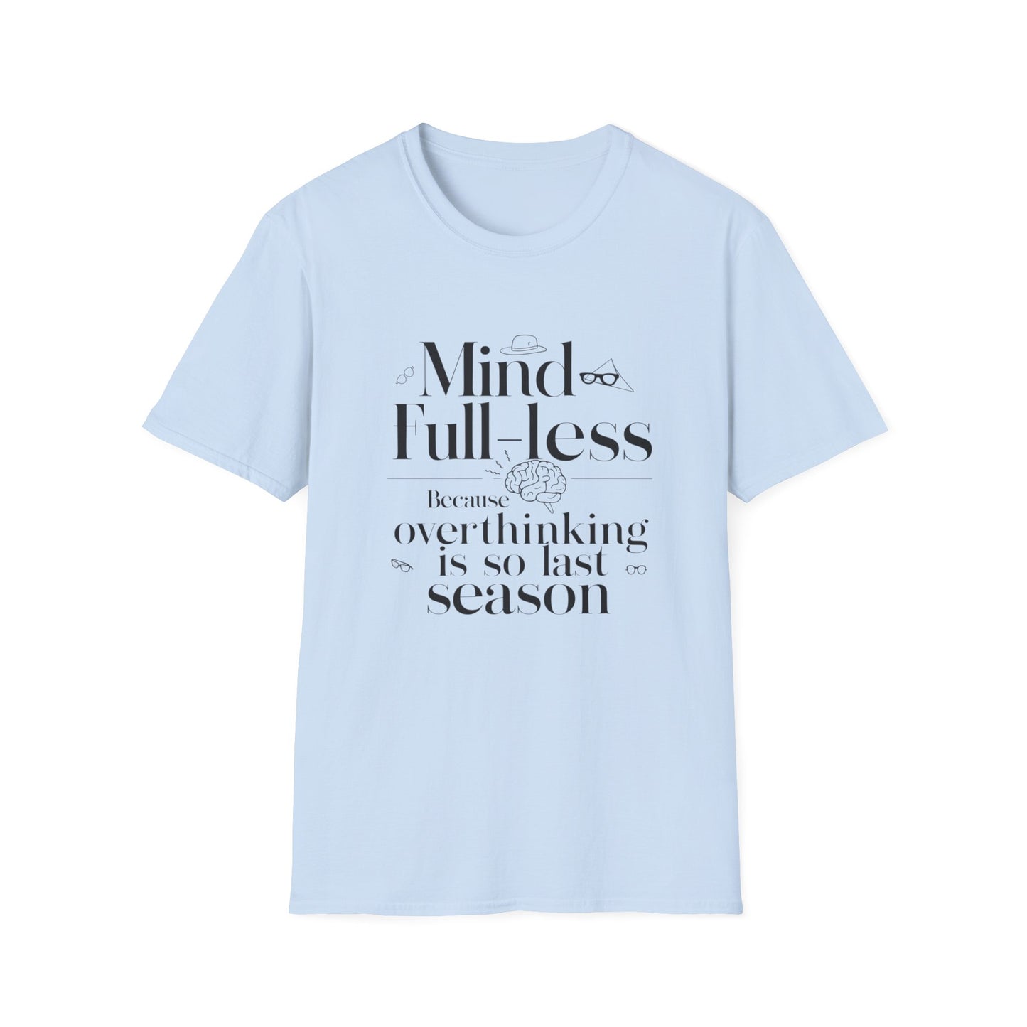 'Mind-Full-Less' Because overthinking is so last season Tee