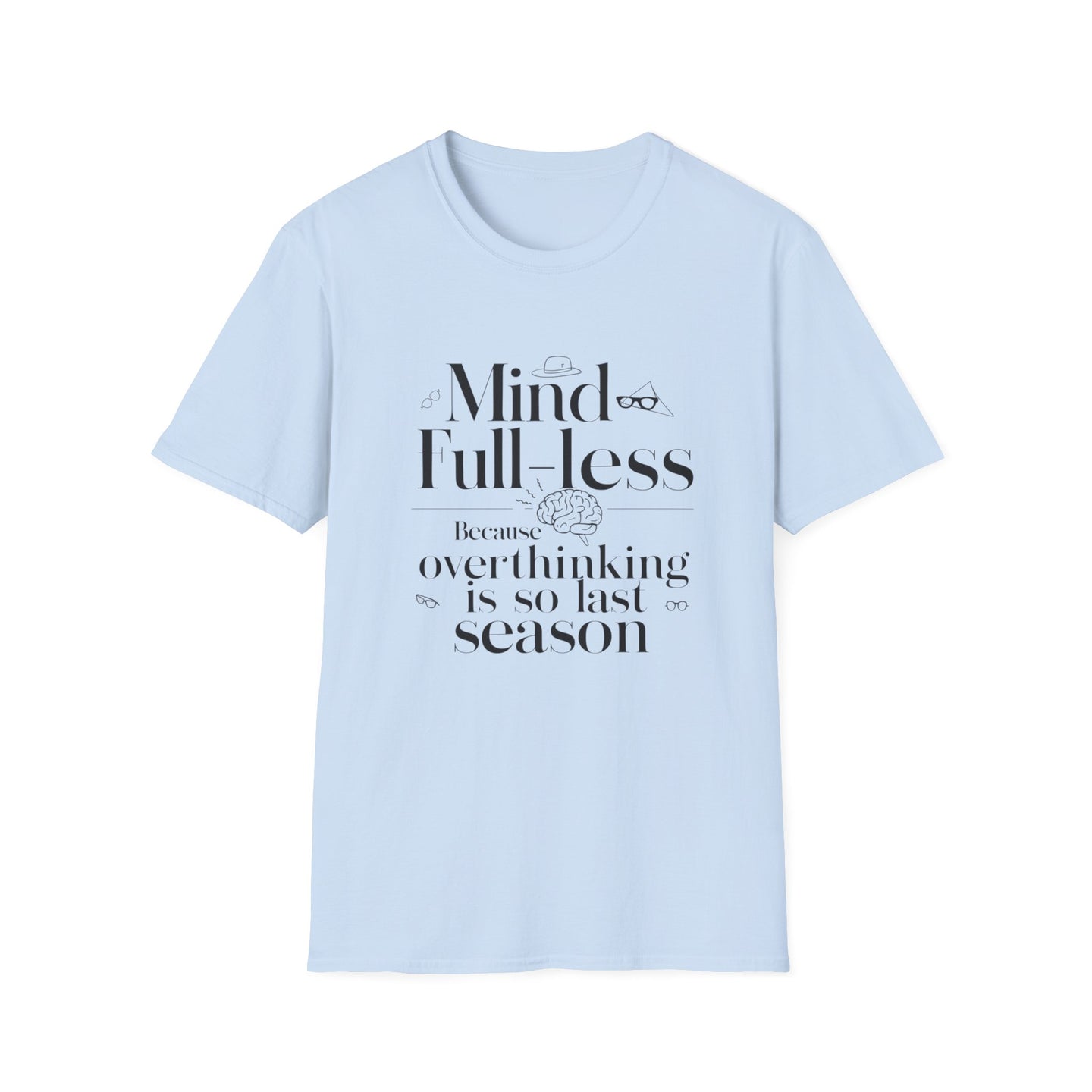 'Mind-Full-Less' Because overthinking is so last season Tee